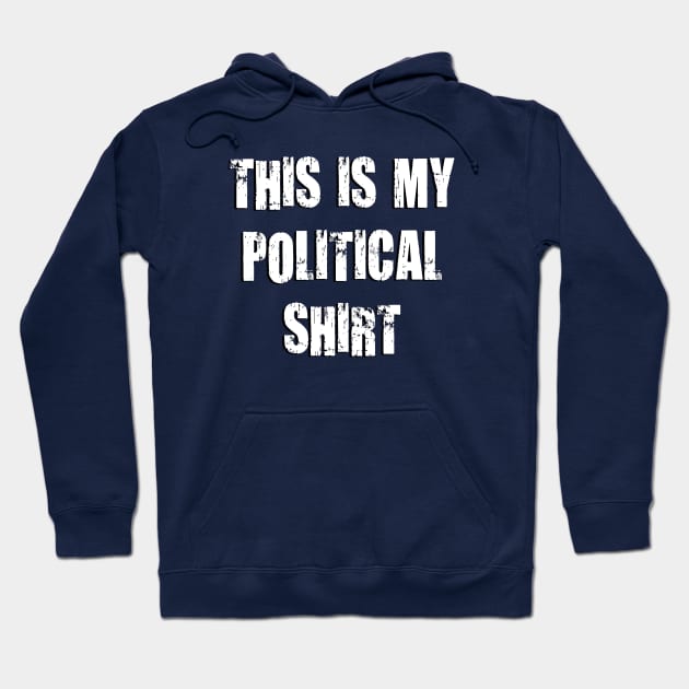 This Is My Political Shirt (Grunge) Hoodie by TheDaintyTaurus